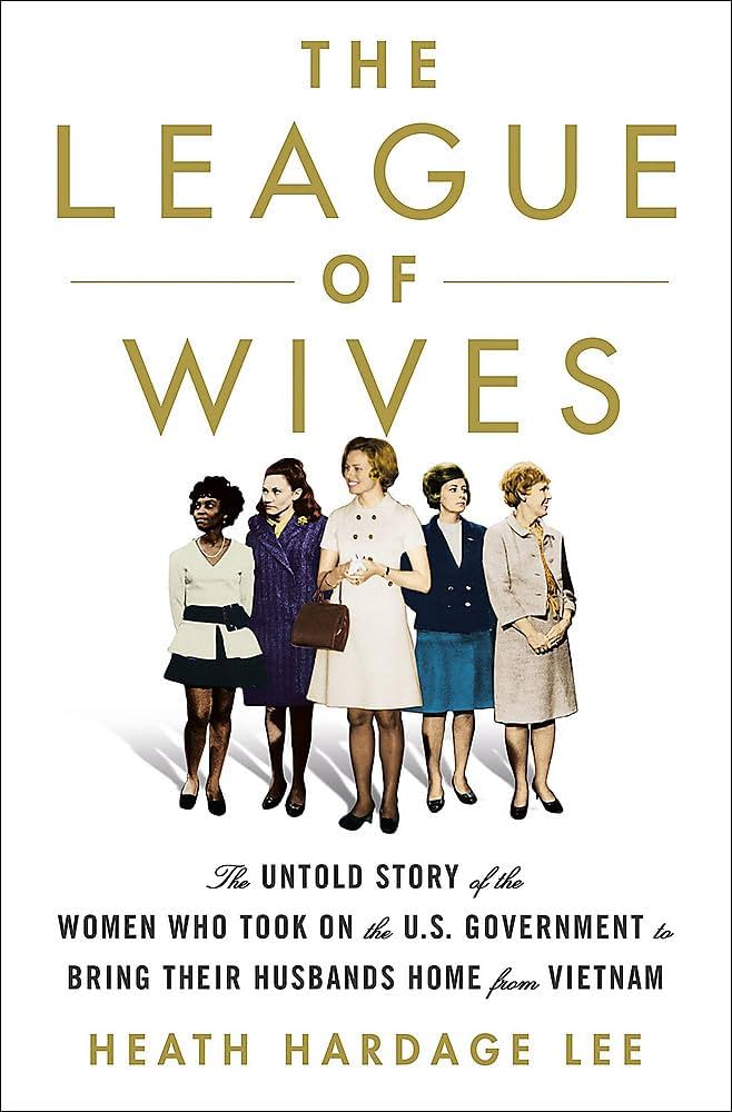 The cover of  The League of Wives: The Untold Story of the Women Who Took on the U.S. Government to Bring Their Husbands Home by Heath Hardage Lee